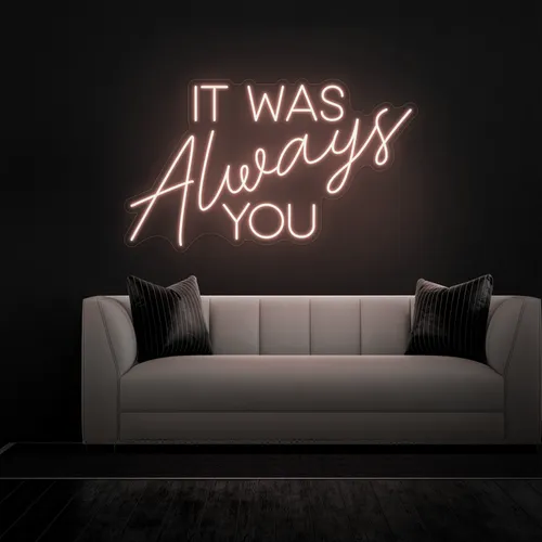 IT WAS ALWAYS YOU Neon Sign - Custom Canvas Now