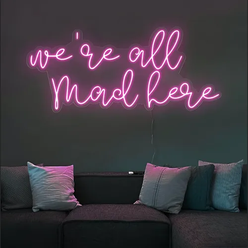 We're All Mad Here Neon Sign - Custom Canvas Now