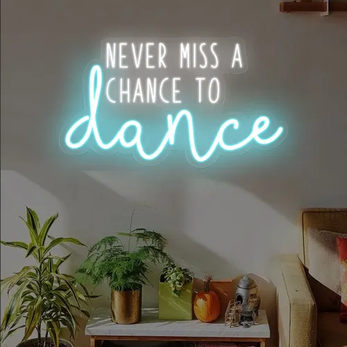 Never Miss A Chance To Dance Neon Sign - Custom Canvas Now