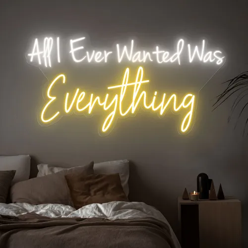 All I Ever Wanted Was Everything Neon Sign - Custom Canvas Now