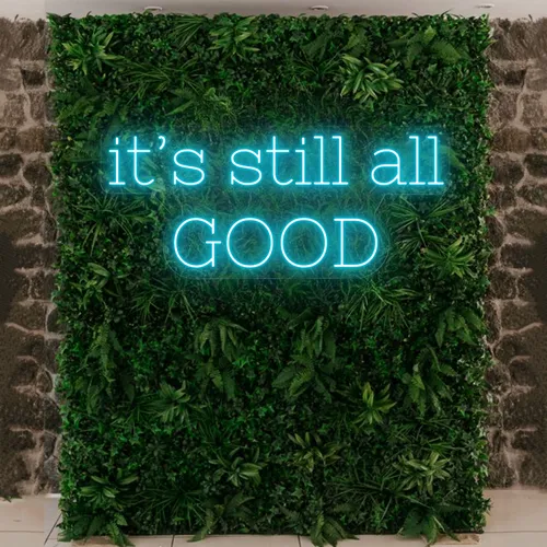 It’s Still All Good Neon Sign - Custom Canvas Now
