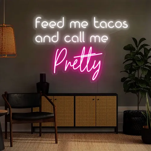 Feed Me Tacos And Call Me Pretty Neon Sign - Custom Canvas Now
