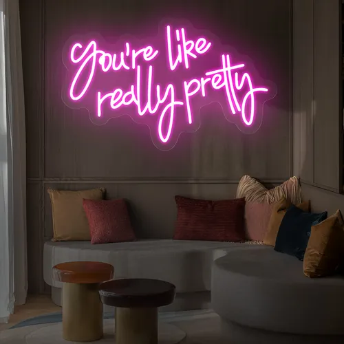 You’re Like Really Pretty Neon Sign - Custom Canvas Now