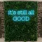 It’s Still All Good Neon Sign - Custom Canvas Now